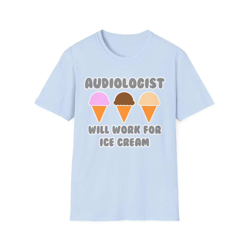 Audiologist ... Will Work For Ice Cream - Unisex Softstyle T-Shirt