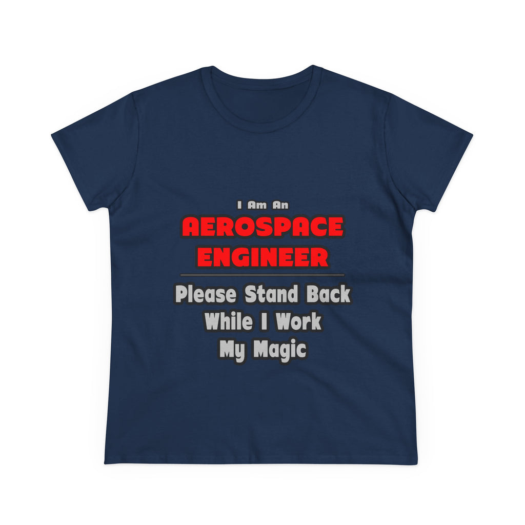 Aerospace Engineer...Work My Magic - Women's Midweight Cotton Tee