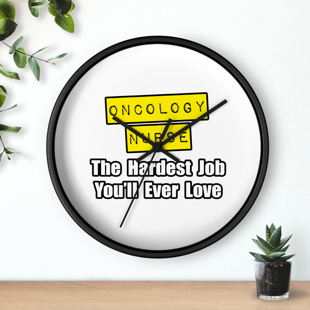 Oncology Nurse...Hardest Job You'll Ever Love - Wall Clock