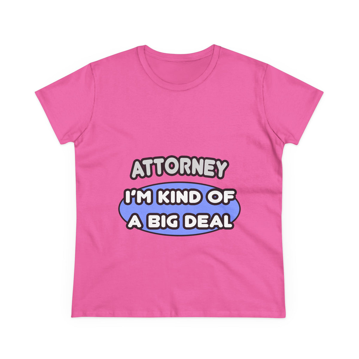 Attorney...Kind of a Big Deal - Women's Midweight Cotton Tee