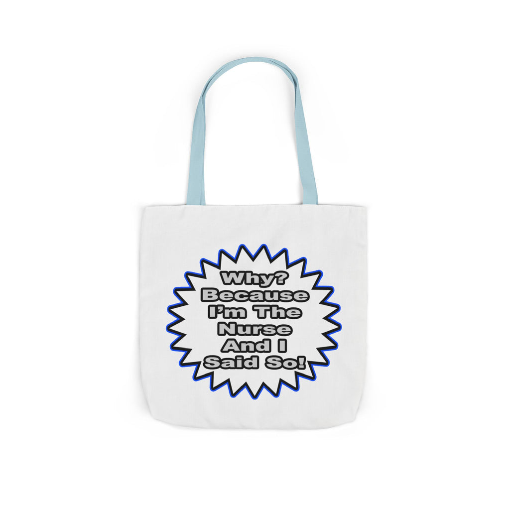 Nurse...Because I Said So - Canvas Tote Bag, 5-Color Straps