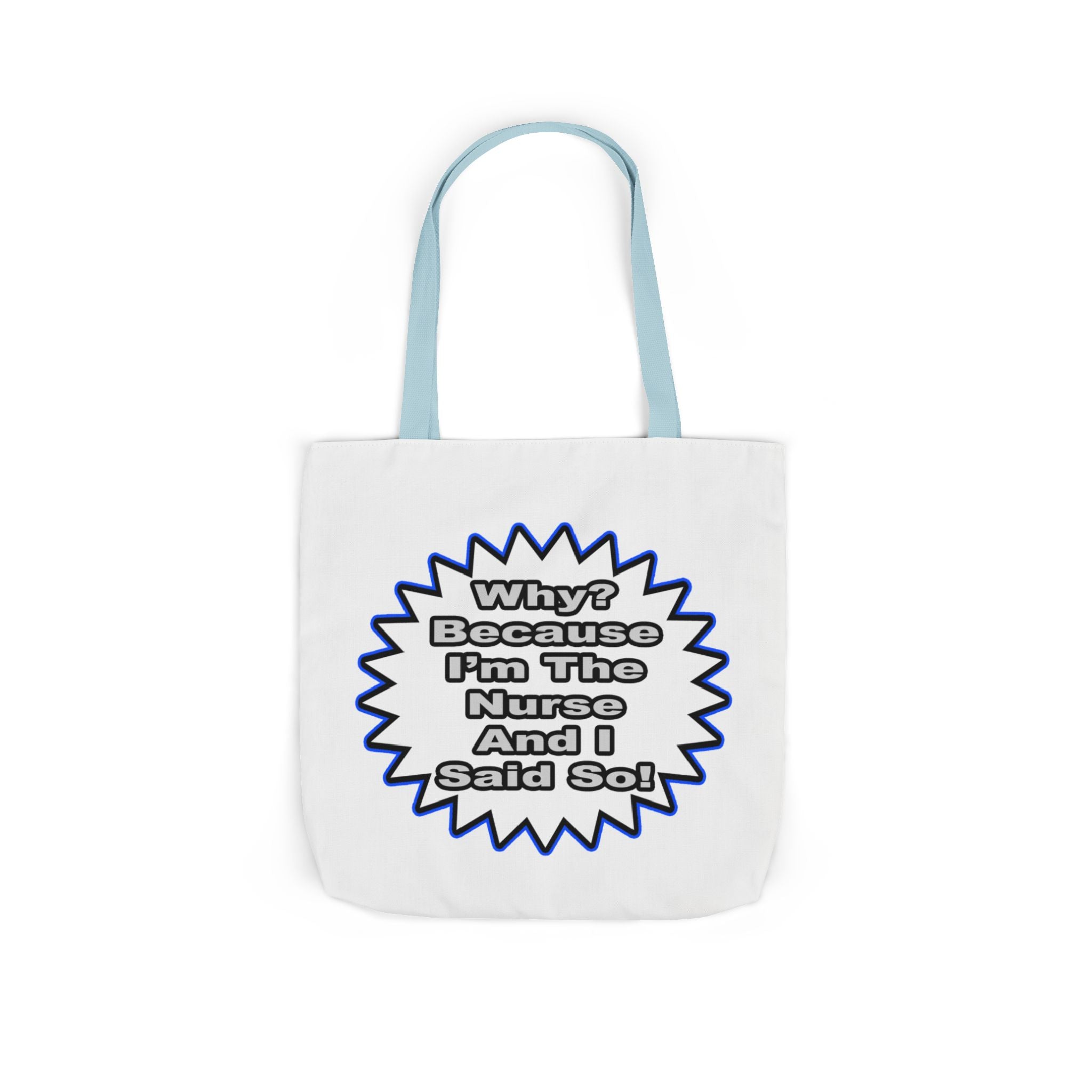 Nurse...Because I Said So - Canvas Tote Bag, 5-Color Straps