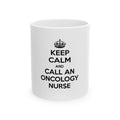Keep Calm and Call an Oncology Nurse - Ceramic Mug, (11oz, 15oz)