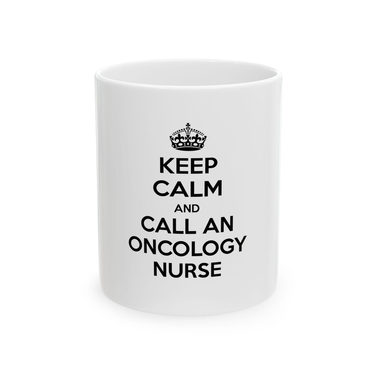 Keep Calm and Call an Oncology Nurse - Ceramic Mug, (11oz, 15oz)