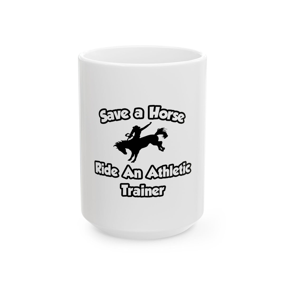 Save a Horse, Ride an Athletic Trainer - Ceramic Mug, (11oz, 15oz)