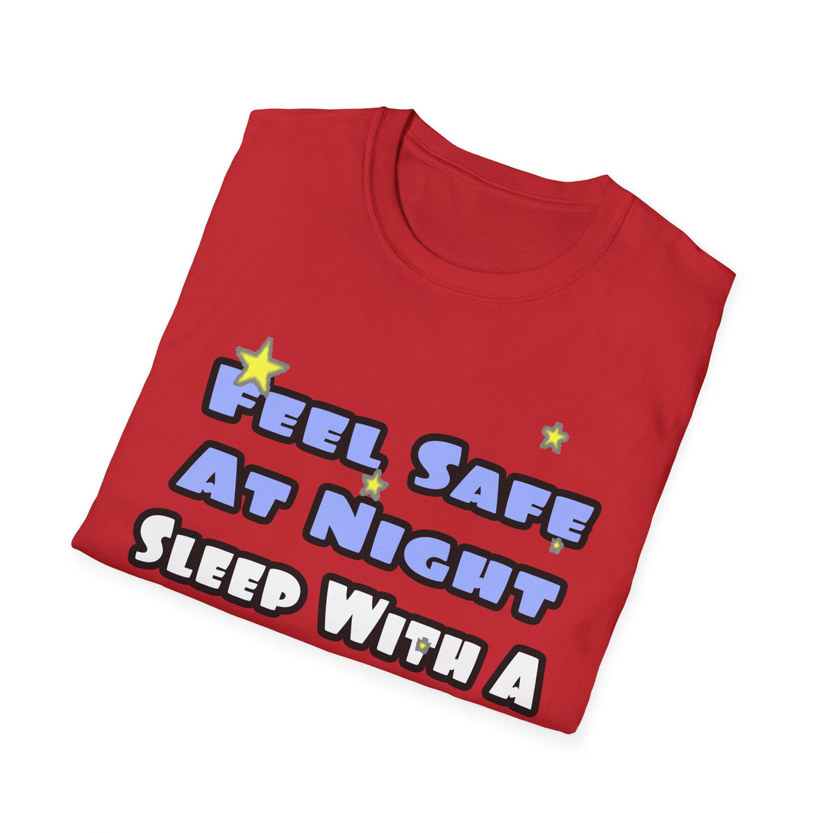 Feel Safe At Night...Sleep With a Firefighter - Unisex Softstyle T-Shirt