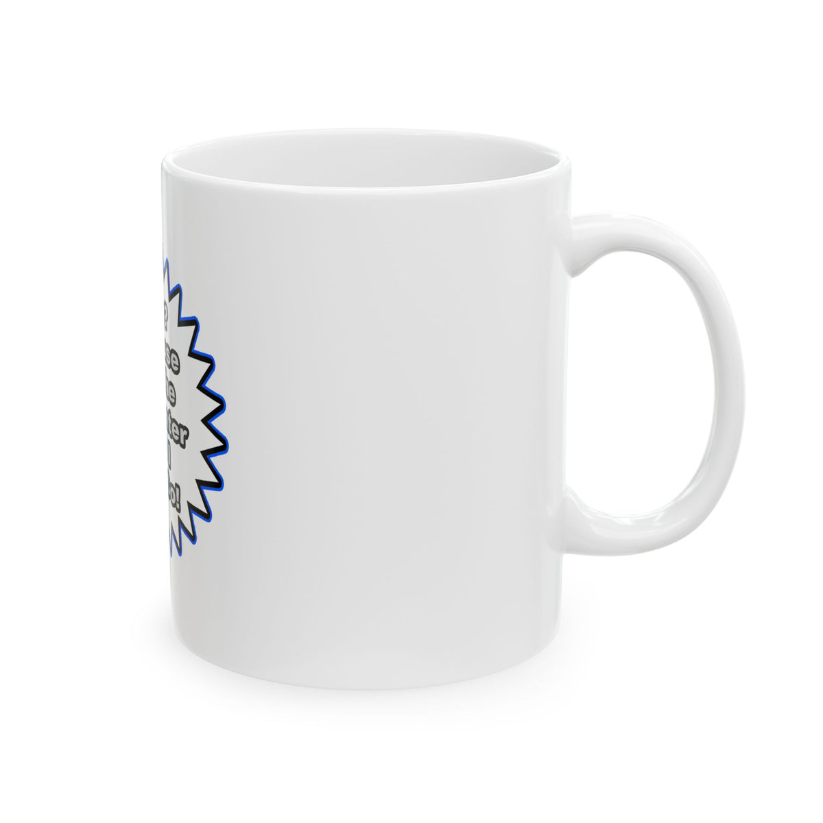 Carpenter...Because I Said So - Ceramic Mug, (11oz, 15oz)