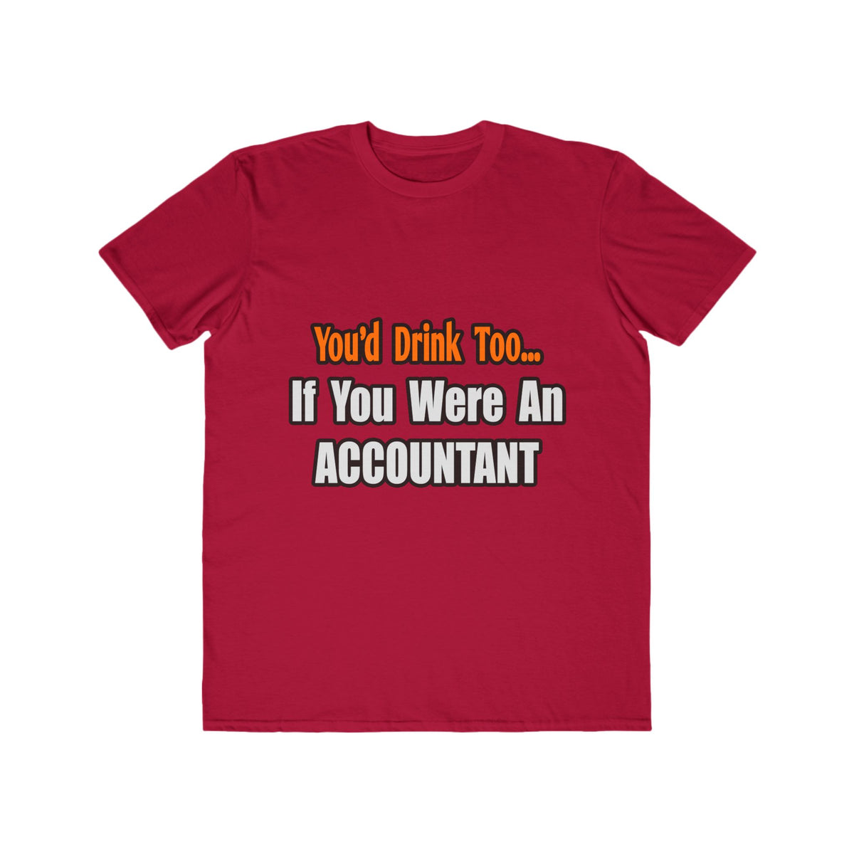 You'd Drink Too...Accountant - Men's Lightweight Fashion Tee