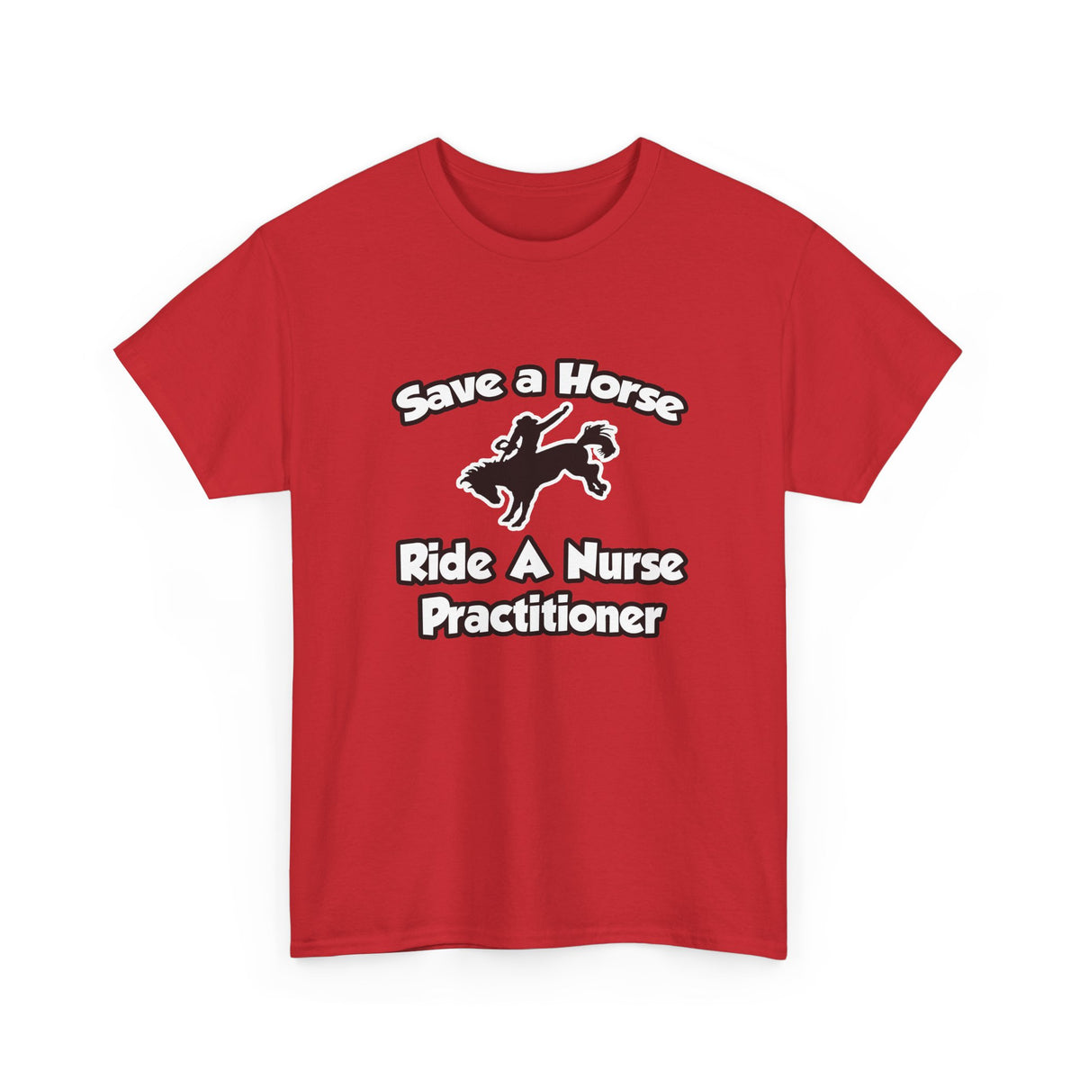 Save a Horse, Ride a Nurse Practitioner - Unisex Heavy Cotton Tee