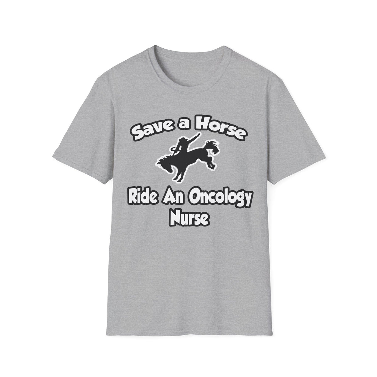 Save a Horse, Ride an Oncology Nurse - Unisex Softstyle T-Shirt