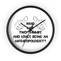 Two Thumbs and Loves Being an Anthropologist - Wall Clock