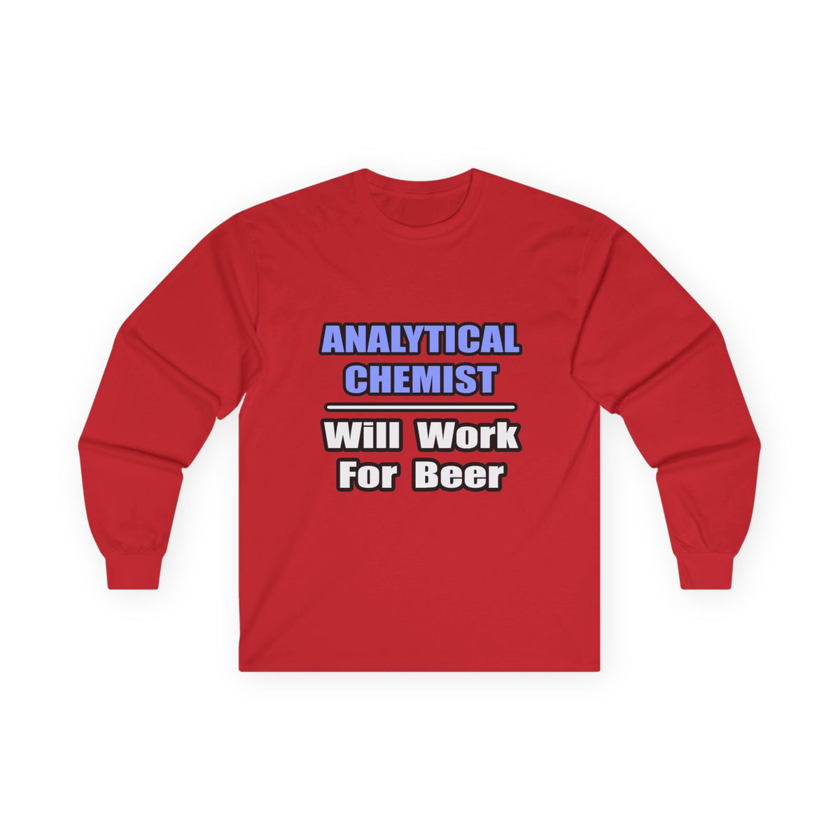 Analytical Chemist...Will Work For Beer - Unisex Ultra Cotton Long Sleeve Tee