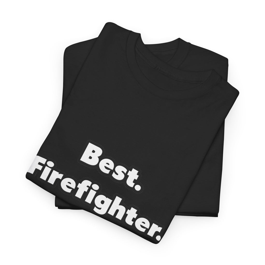 Best. Firefighter. Ever - Unisex Heavy Cotton Tee