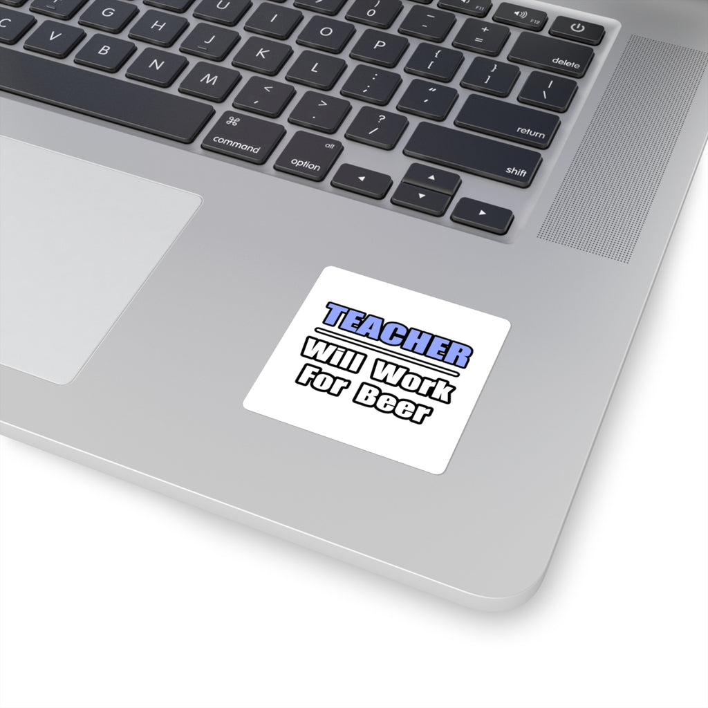 Teacher...Will Work For Beer - Square Stickers