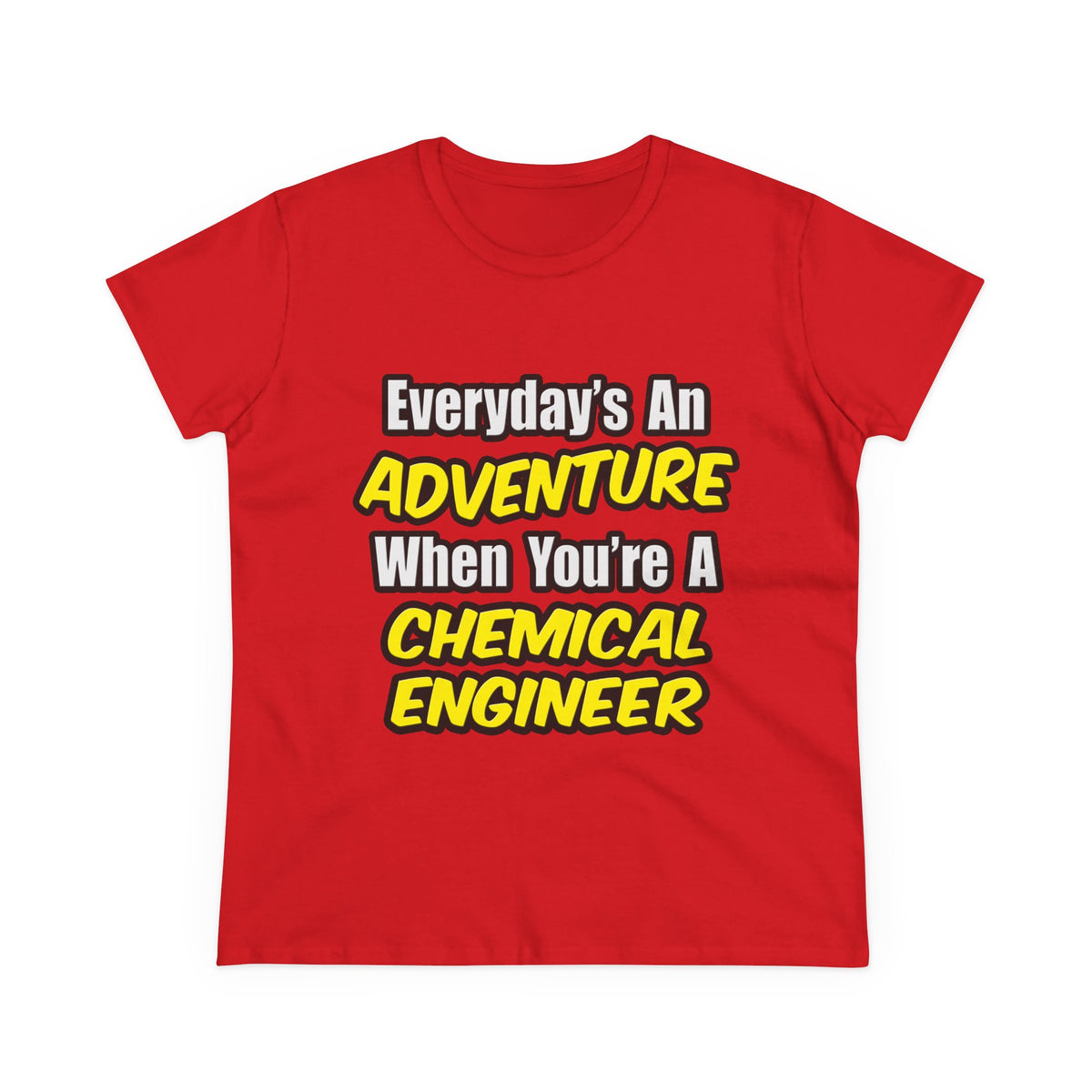 Everyday's An Adventure...Chemical Engineer - Women's Midweight Cotton Tee