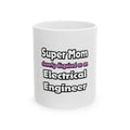 Super Mom ... Electrical Engineer - Ceramic Mug, (11oz, 15oz)