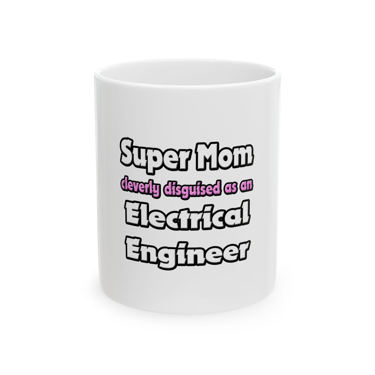 Super Mom ... Electrical Engineer - Ceramic Mug, (11oz, 15oz)