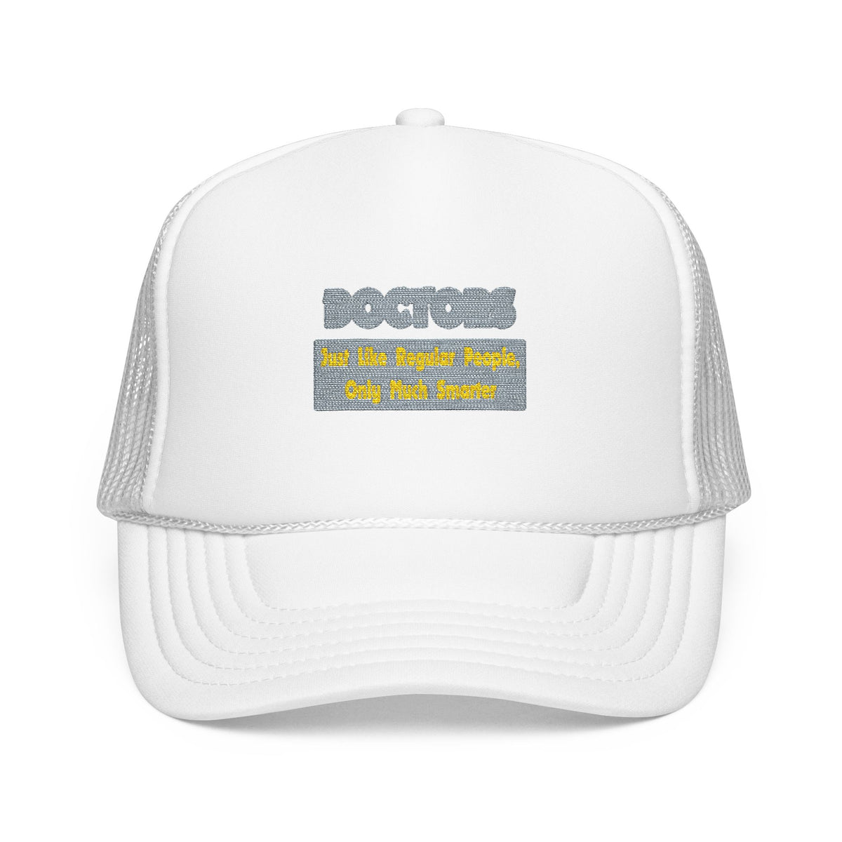 Doctors...Smarter - Foam Trucker Hat