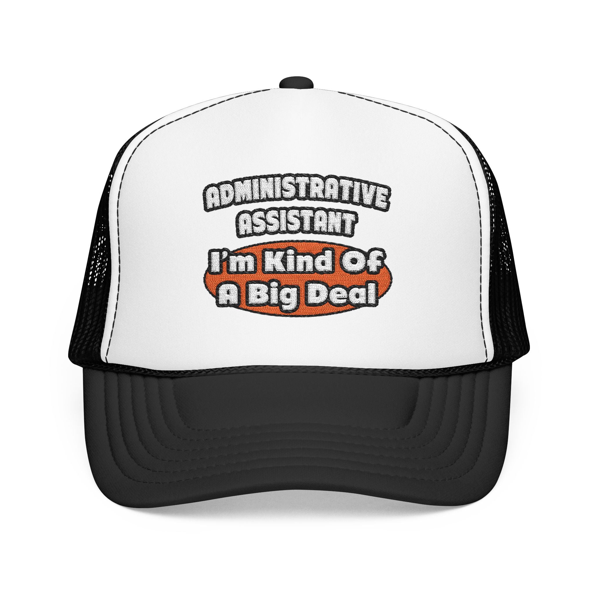 Administrative Assistant...Big Deal - Foam Trucker Hat