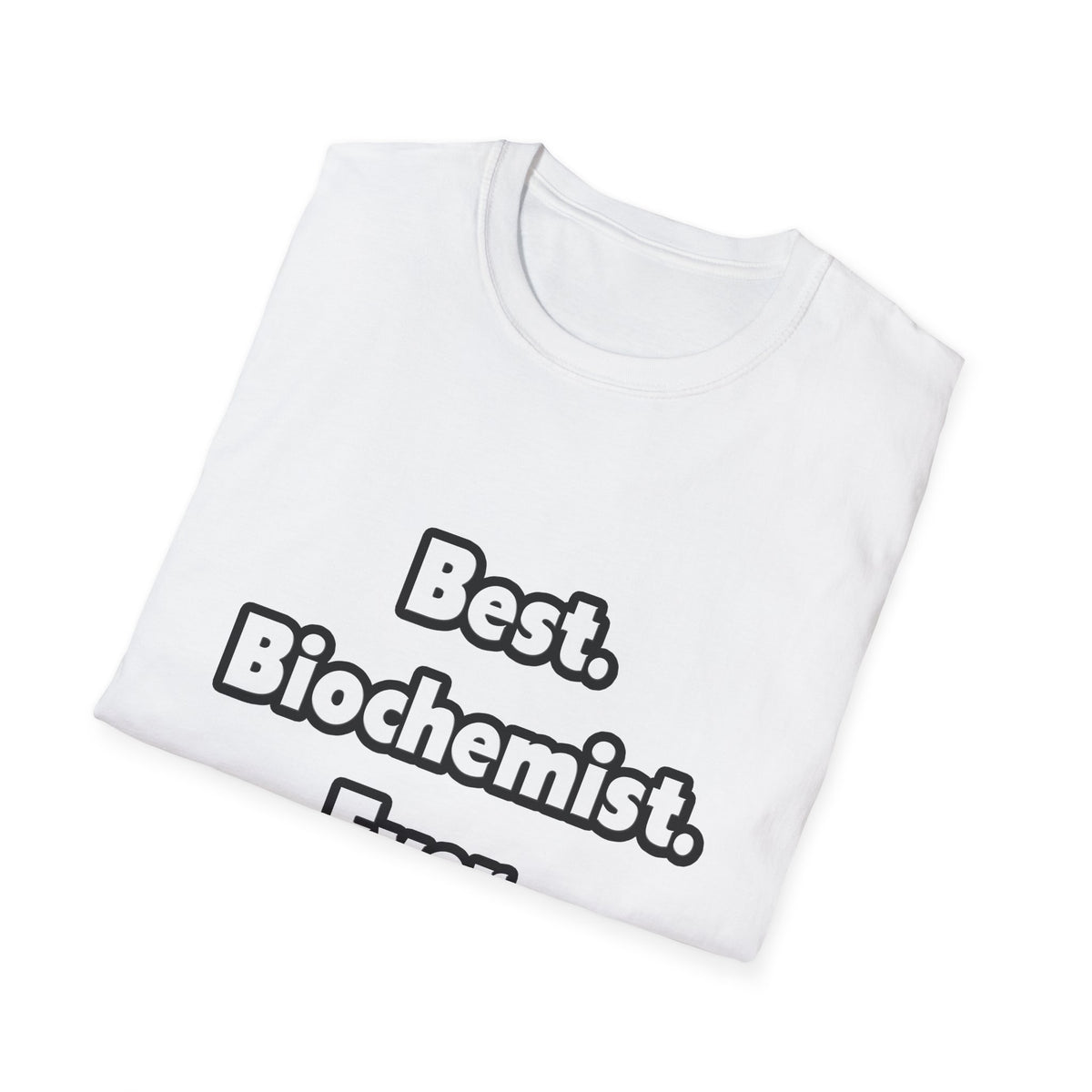 Best. Biochemist. Ever - Unisex Softstyle T-Shirt