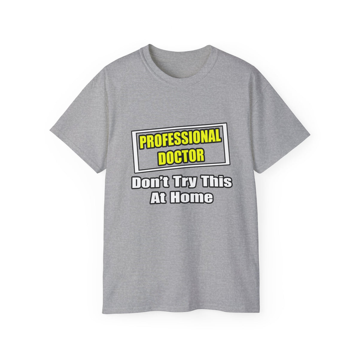 Professional Doctor...Don't Try This At Home - Unisex Ultra Cotton Tee