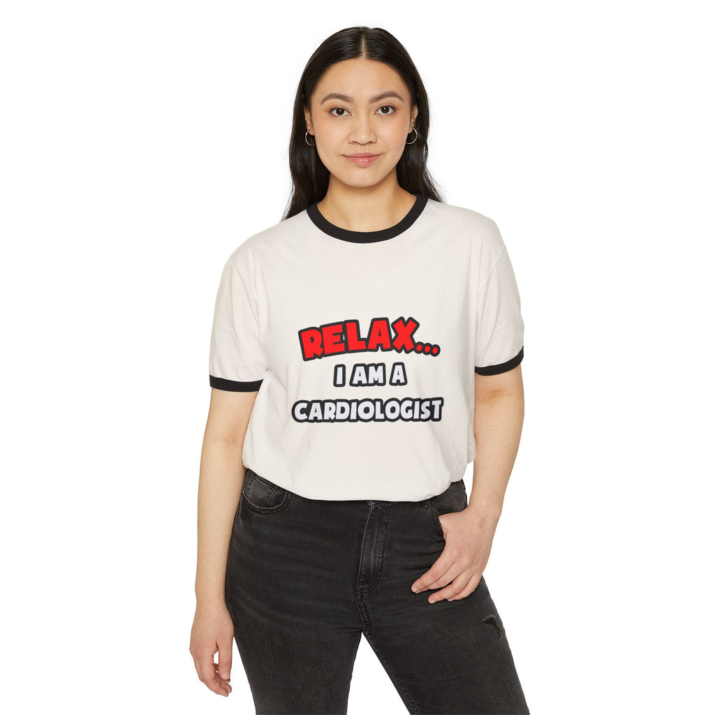 Relax ... I Am a Cardiologist - Unisex Cotton Ringer T-Shirt