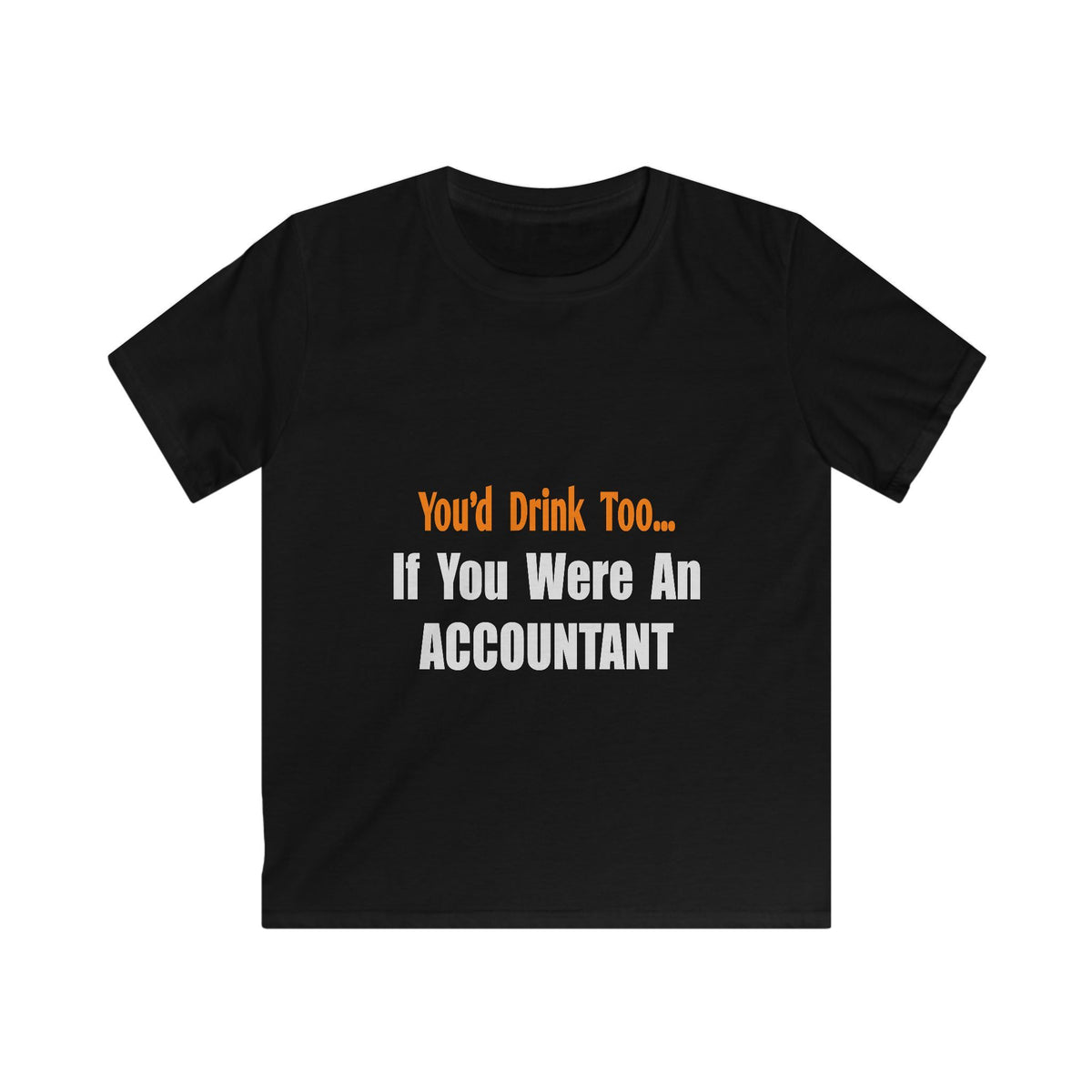 You'd Drink Too...Accountant - Kids Softstyle Tee