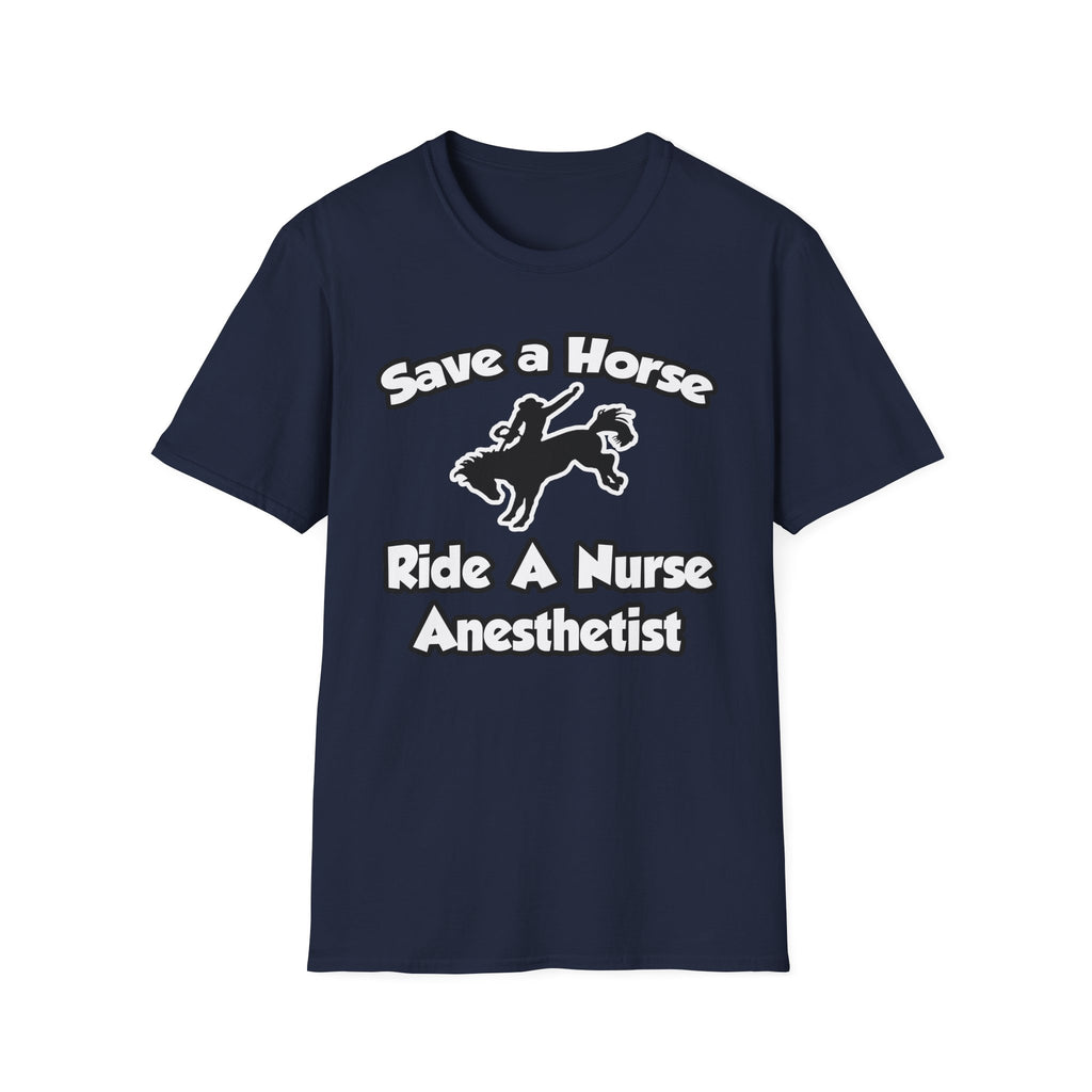 Save a Horse, Ride a Nurse Anesthetist - Unisex Softstyle T-Shirt