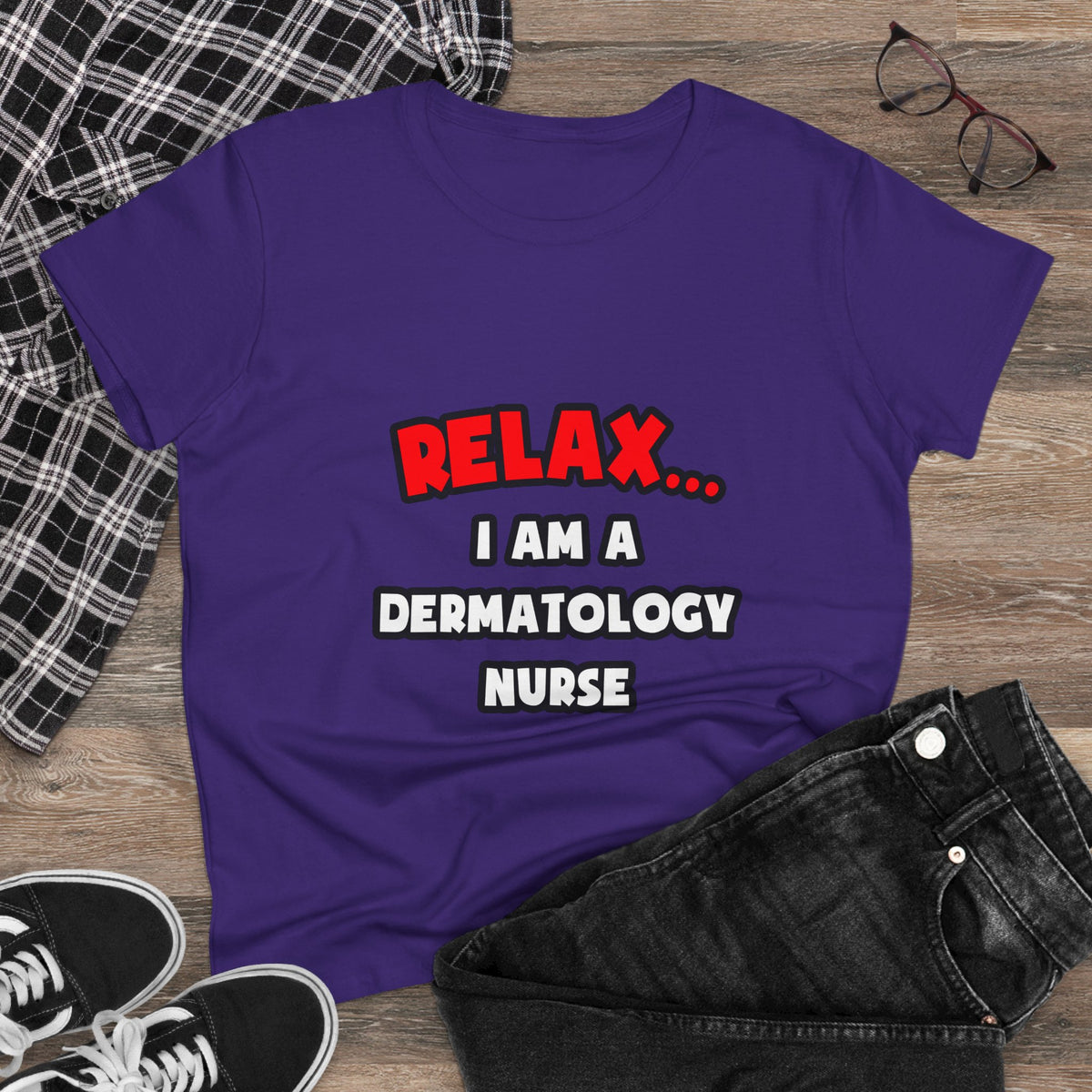 Relax ... I Am A Dermatology Nurse - Women's Midweight Cotton Tee
