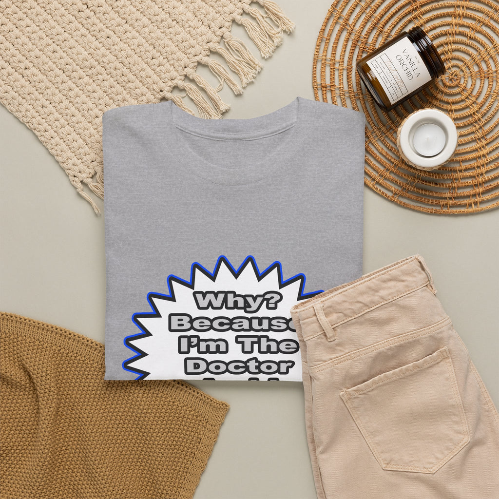 Doctor...Because I Said So - Unisex Heavy Cotton Tee