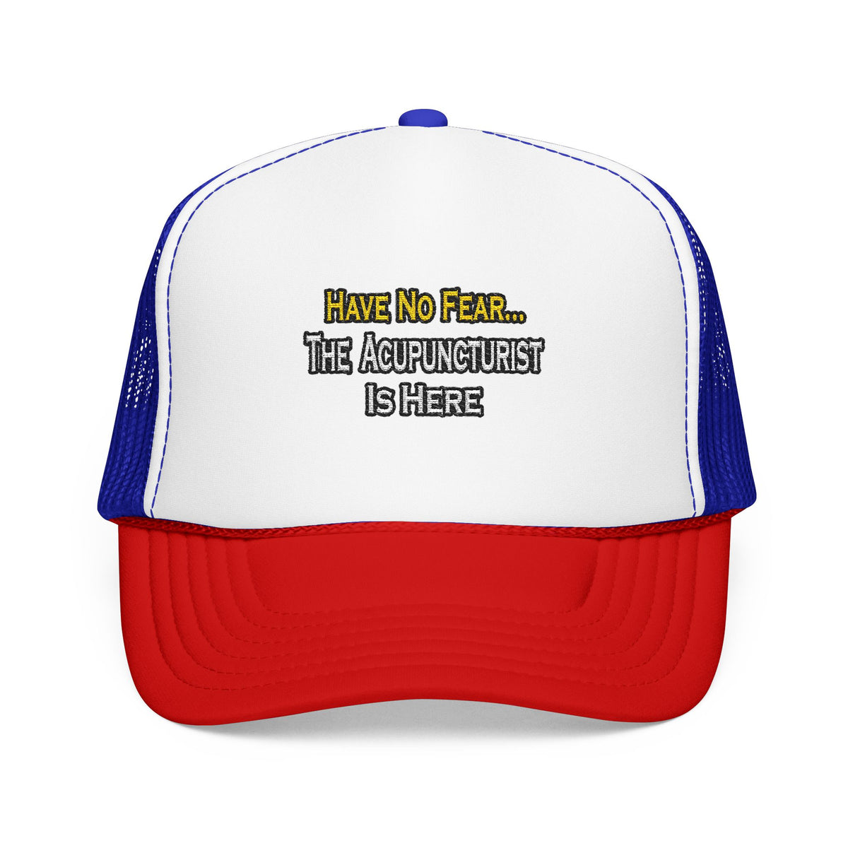 Have No Fear, Acupuncturist Is Here - Foam Trucker Hat