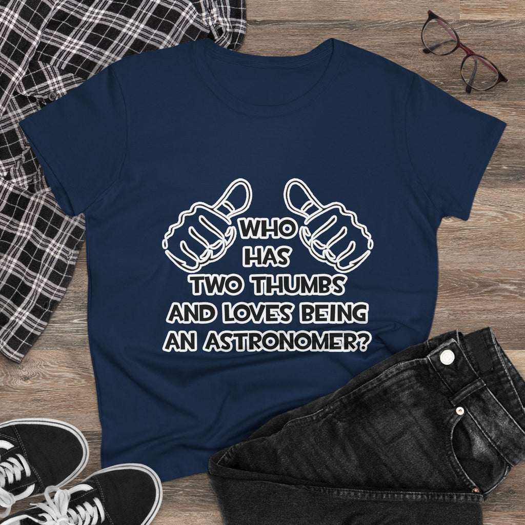 Two Thumbs and Loves Being an Astronomer - Women's Midweight Cotton Tee
