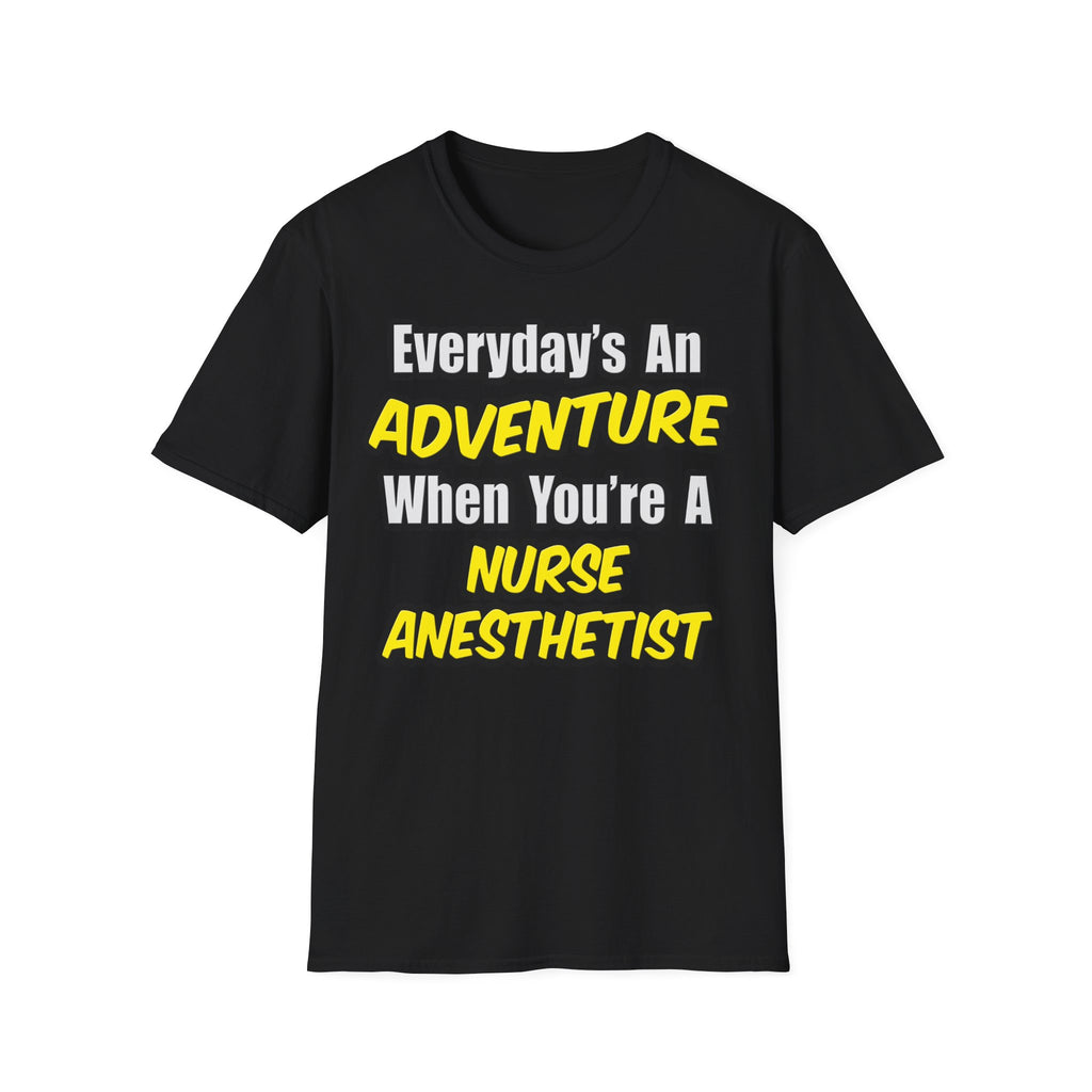 Everyday's An Adventure...Nurse Anesthetist - Unisex Softstyle T-Shirt