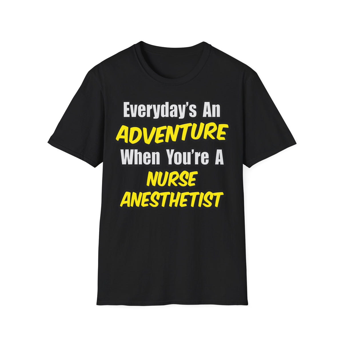 Everyday's An Adventure...Nurse Anesthetist - Unisex Softstyle T-Shirt