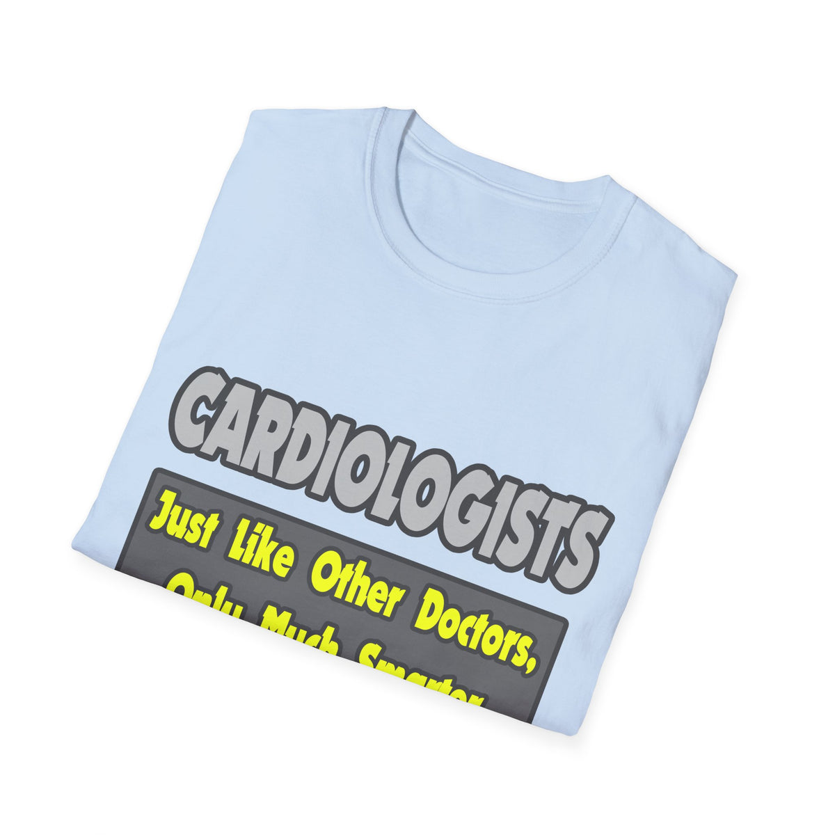 Cardiologists...Smarter - Unisex Softstyle T-Shirt