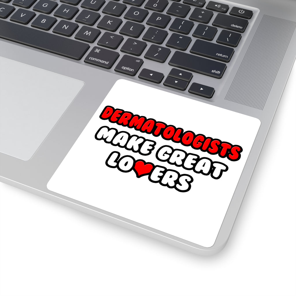 Dermatologists Make Great Lovers - Square Stickers