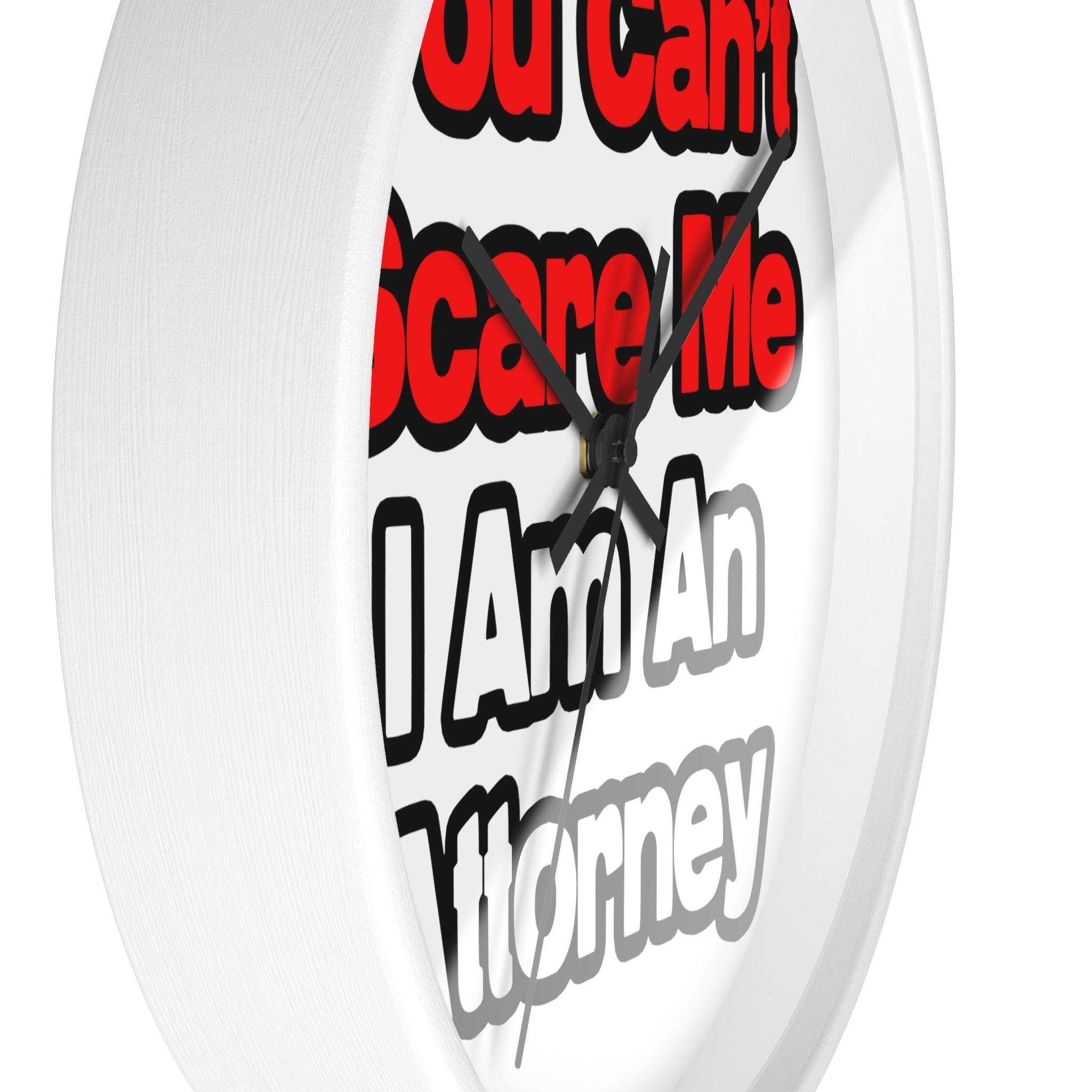 You Can't Scare Me...Attorney - Wall Clock