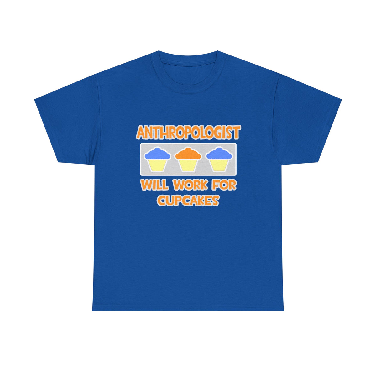 Anthropologist ... Will Work For Cupcakes - Unisex Heavy Cotton Tee
