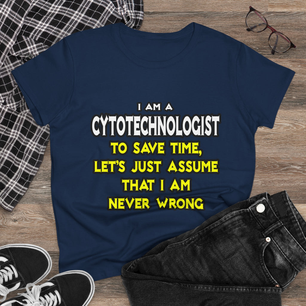 Cytotechnologist .. Assume I Am Never Wrong - Women's Midweight Cotton Tee