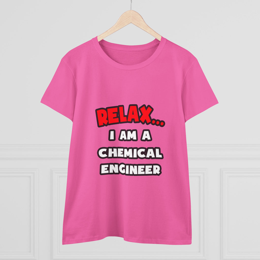 Relax ... I Am A Chemical Engineer - Women's Midweight Cotton Tee