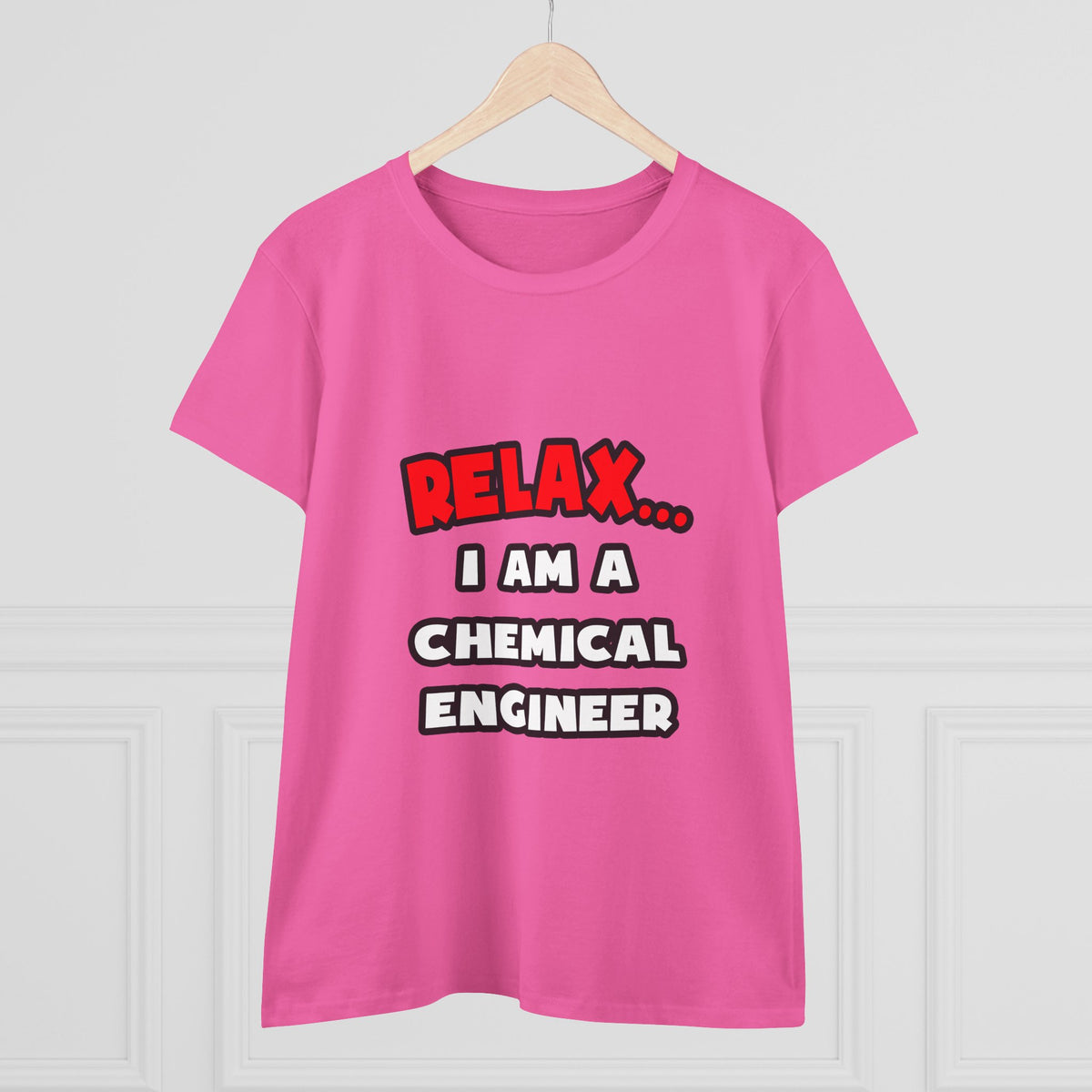 Relax ... I Am A Chemical Engineer - Women's Midweight Cotton Tee