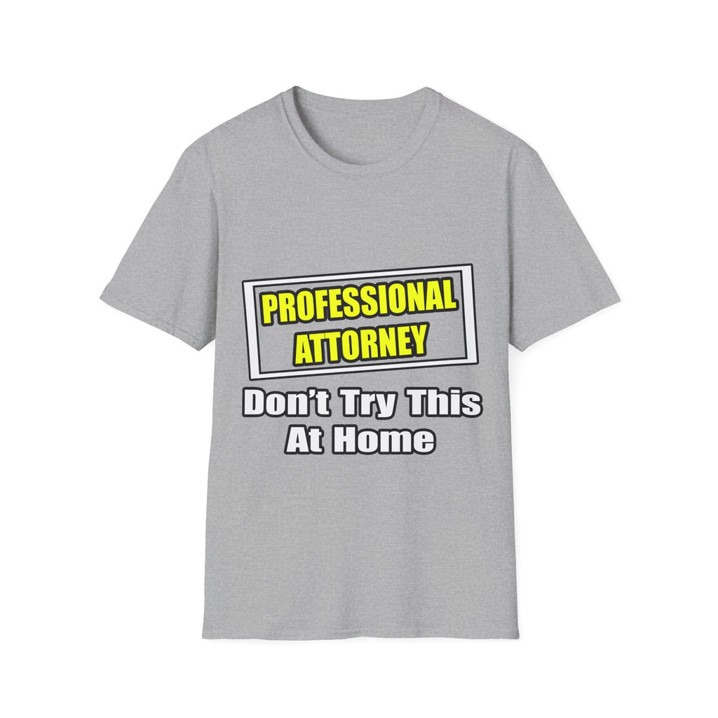 Professional Attorney...Don't Try This At Home - Unisex Softstyle T-Shirt