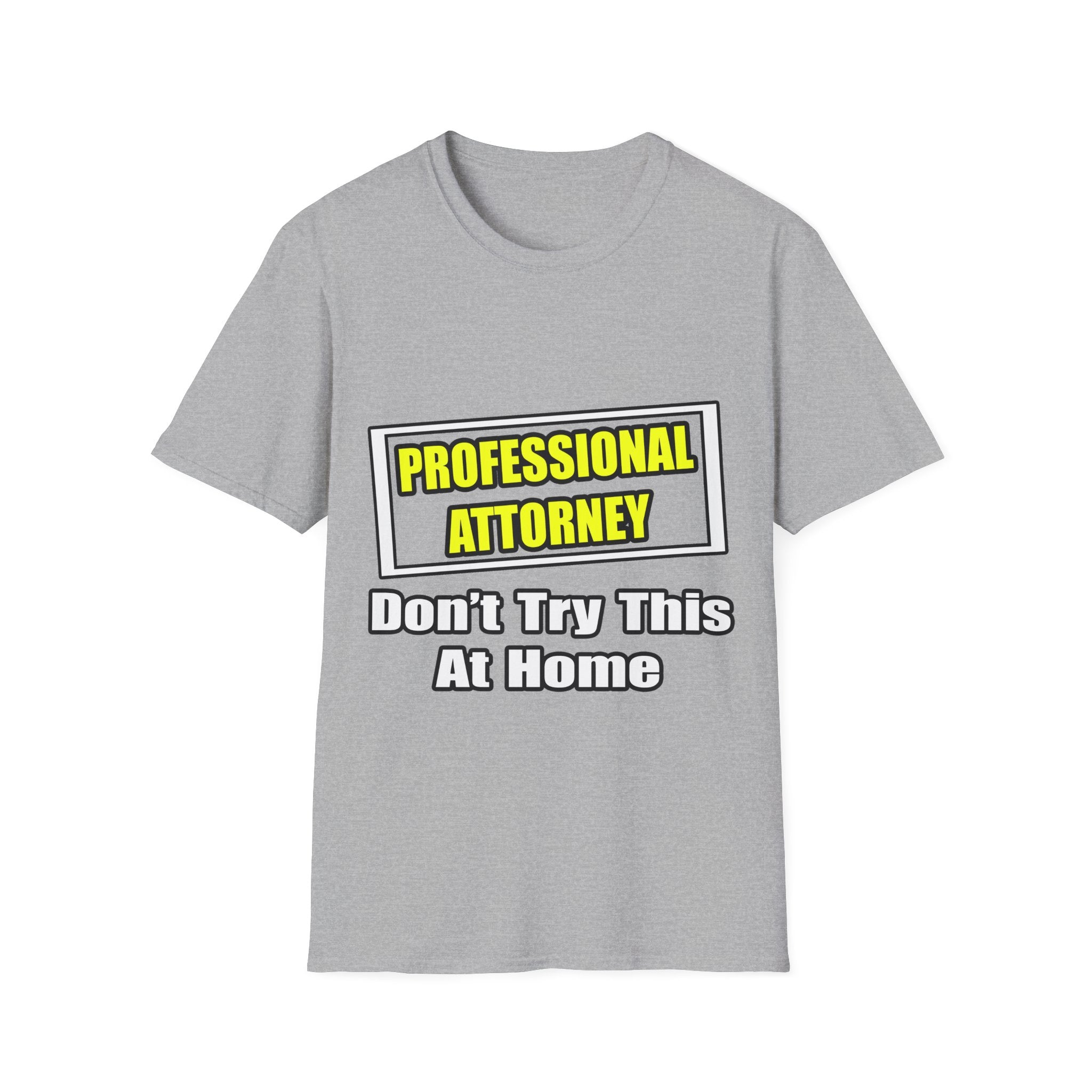 Professional Attorney...Don't Try This At Home - Unisex Softstyle T-Shirt
