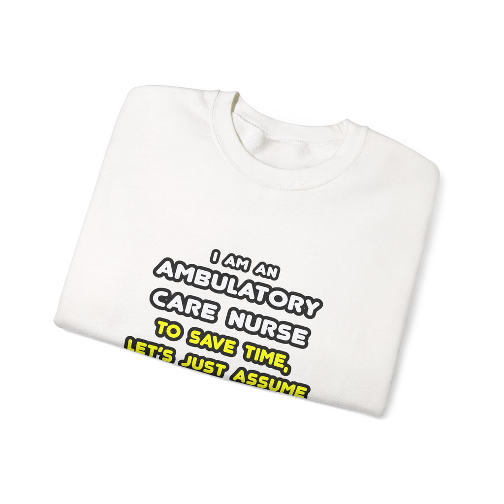 Funny Ambulatory Care Nurse T Shirts and Gifts - Unisex Heavy Blend™ Crewneck Sweatshirt