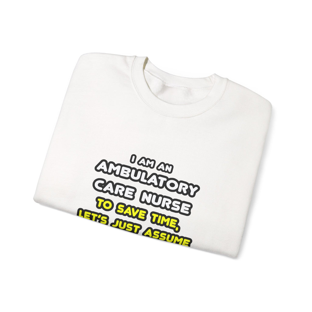 Funny Ambulatory Care Nurse T Shirts and Gifts - Unisex Heavy Blend™ Crewneck Sweatshirt