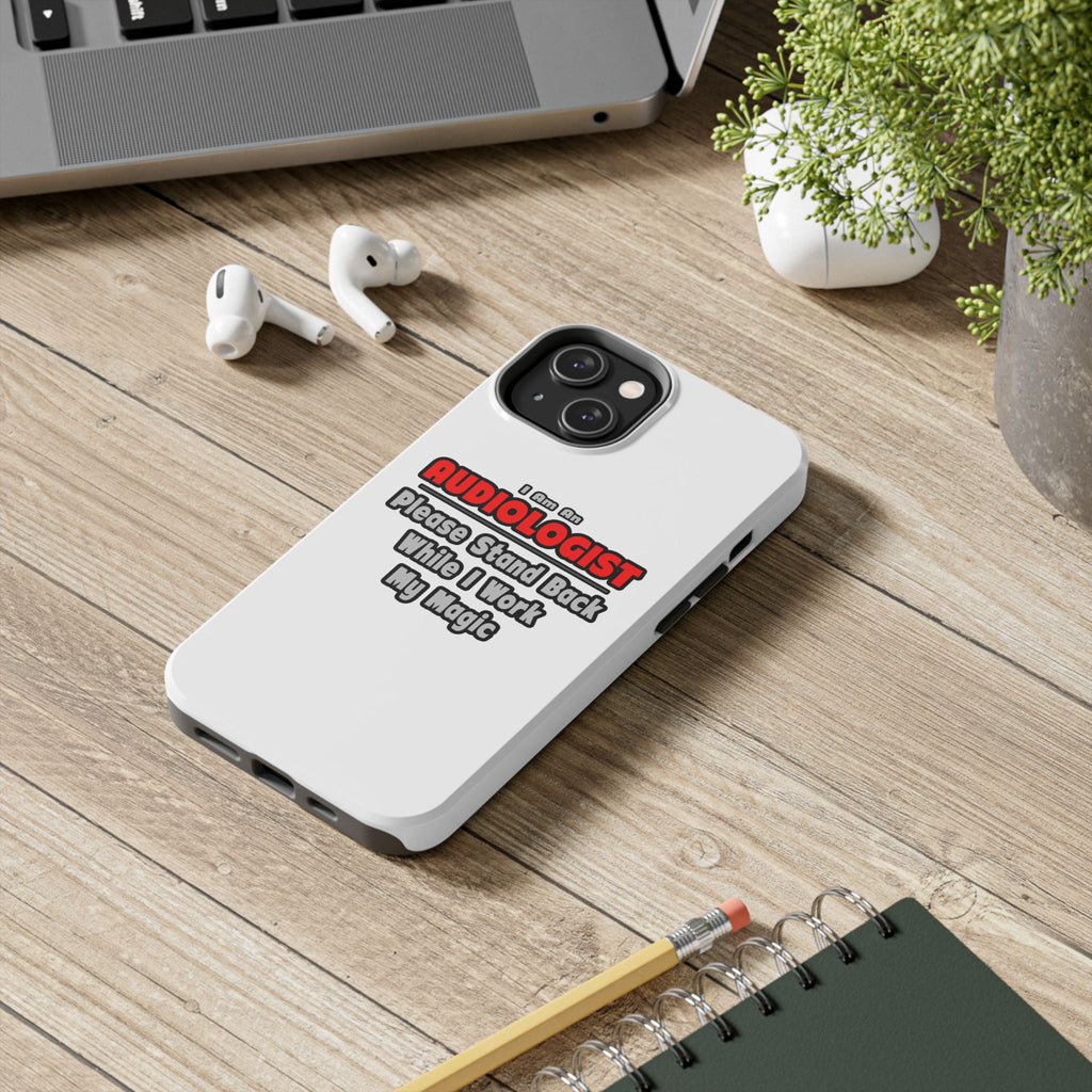 Audiologist ... Stand Back ... Work My Magic - Tough Phone Cases