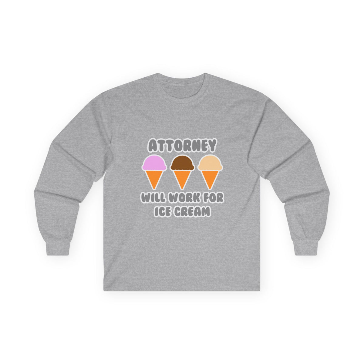 Attorney ... Will Work For Ice Cream - Unisex Ultra Cotton Long Sleeve Tee