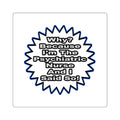 Psychiatric Nurse...Because I Said So - Square Stickers