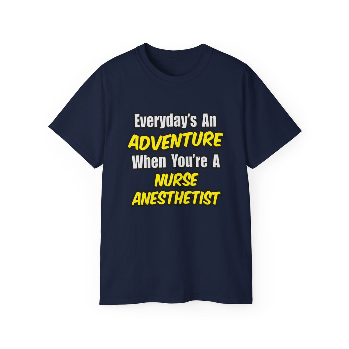 Everyday's An Adventure...Nurse Anesthetist - Unisex Ultra Cotton Tee