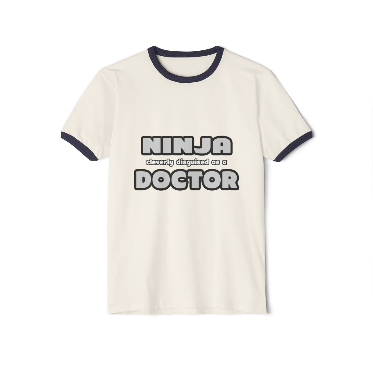 Ninja Cleverly Disguised As A Doctor - Unisex Cotton Ringer T-Shirt